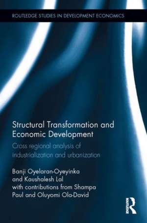 Structural Transformation and Economic Development: Cross regional analysis of industrialization and urbanization de Banji Oyelaran-Oyeyinka