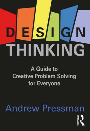 Design Thinking: A Guide to Creative Problem Solving for Everyone de Andrew Pressman