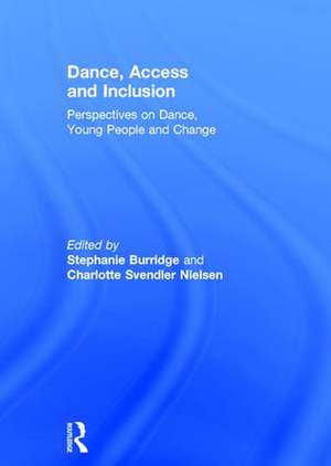 Dance, Access and Inclusion: Perspectives on Dance, Young People and Change de Stephanie Burridge