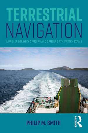 Terrestrial Navigation: A Primer for Deck Officers and Officer of the Watch Exams de Philip M. Smith