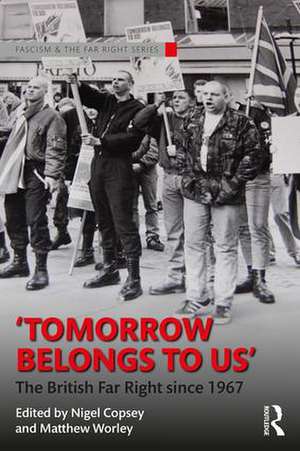 Tomorrow Belongs to Us: The British Far Right since 1967 de Nigel Copsey