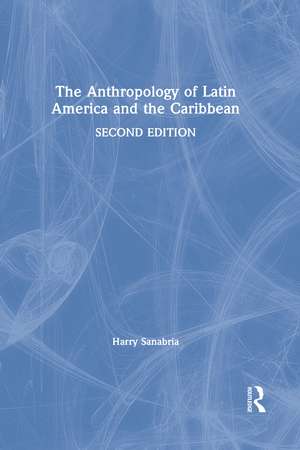 The Anthropology of Latin America and the Caribbean de Harry Sanabria