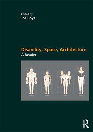 Disability, Space, Architecture: A Reader de Jos Boys