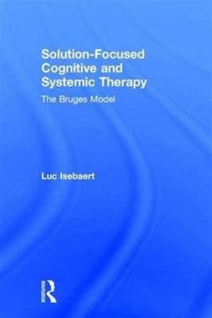 Solution-Focused Cognitive and Systemic Therapy: The Bruges Model de Luc Isebaert