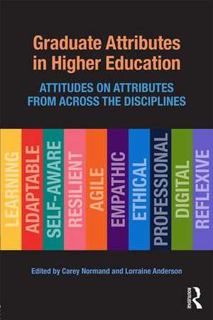 Graduate Attributes in Higher Education: Attitudes on Attributes from Across the Disciplines de Carey Normand