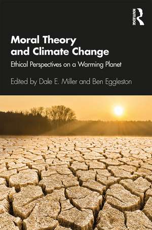 Moral Theory and Climate Change: Ethical Perspectives on a Warming Planet de Dale E. Miller