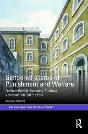 Gendered States of Punishment and Welfare: Feminist Political Economy, Primitive Accumulation and the Law de Adrienne Roberts