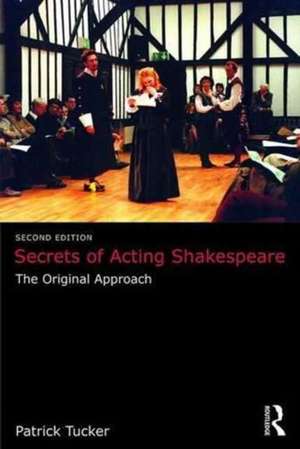 Secrets of Acting Shakespeare: The Original Approach de Patrick Tucker