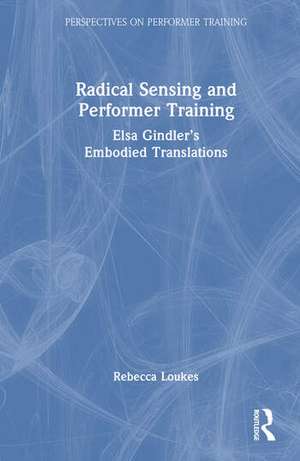 Radical Sensing and Performer Training de Rebecca Loukes