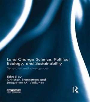 Land Change Science, Political Ecology, and Sustainability: Synergies and divergences de Christian Brannstrom