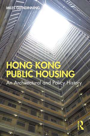 Hong Kong Public Housing: An Architectural and Policy History de Miles Glendinning