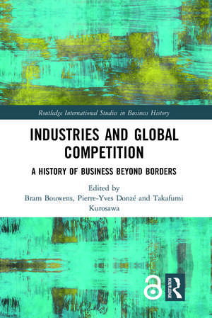 Industries and Global Competition: A History of Business Beyond Borders de Bram Bouwens