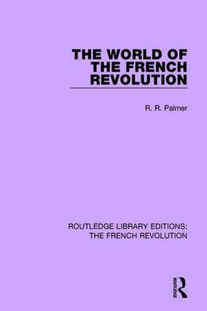 The World of the French Revolution de Robert R Palmer