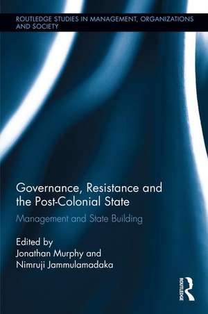 Governance, Resistance and the Post-Colonial State: Management and State Building de Jonathan Murphy