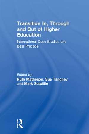 Transition In, Through and Out of Higher Education: International Case Studies and Best Practice de Ruth Matheson