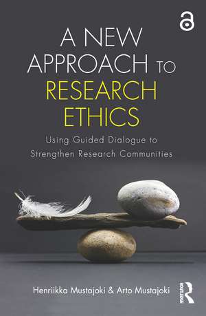 A New Approach to Research Ethics: Using Guided Dialogue to Strengthen Research Communities de Henriikka Mustajoki