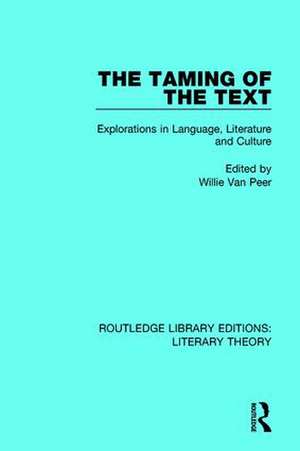 The Taming of the Text: Explorations in Language, Literature and Culture de Willie Van Peer