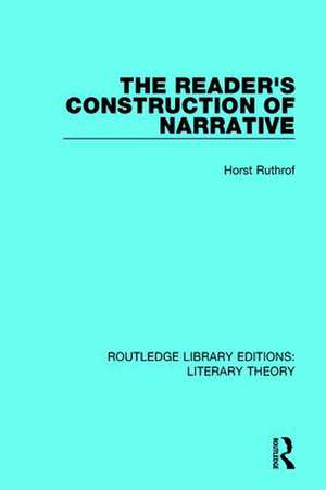 The Reader's Construction of Narrative de Horst Ruthrof