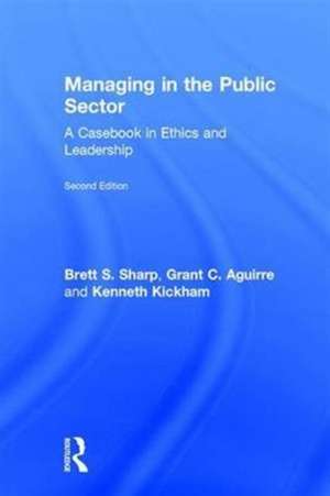 Managing in the Public Sector: A Casebook in Ethics and Leadership de Brett Sharp
