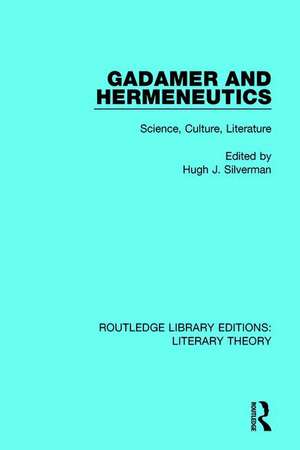 Gadamer and Hermeneutics: Science, Culture, Literature de Hugh J. Silverman