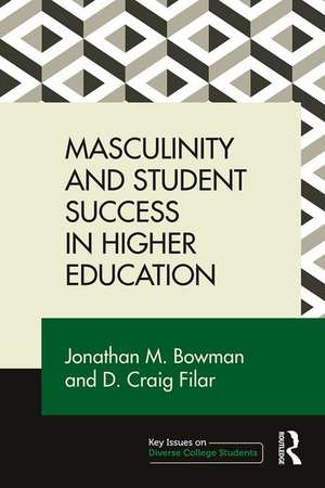 Masculinity and Student Success in Higher Education de Jonathan M. Bowman