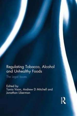 Regulating Tobacco, Alcohol and Unhealthy Foods: The Legal Issues de Tania Voon