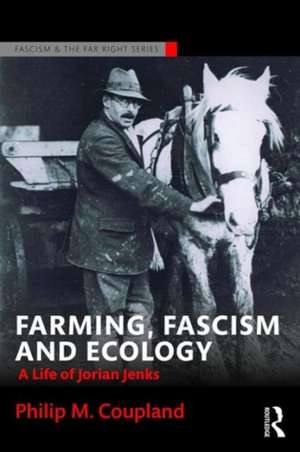 Farming, Fascism and Ecology: A life of Jorian Jenks de Philip Coupland