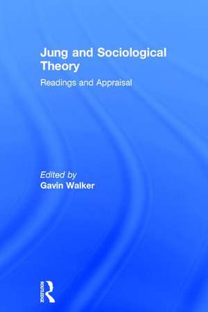 Jung and Sociological Theory: Readings and Appraisal de Gavin Walker