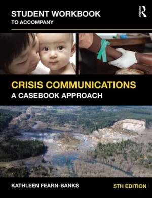 Student Workbook to Accompany Crisis Communications: A Casebook Approach de Kathleen Fearn_Banks