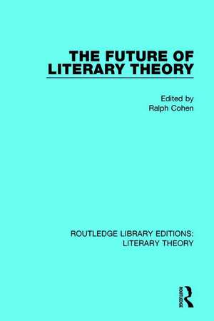 The Future of Literary Theory de Ralph Cohen