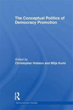 The Conceptual Politics of Democracy Promotion de Christopher Hobson