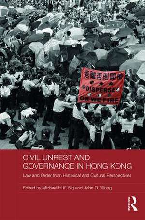 Civil Unrest and Governance in Hong Kong: Law and Order from Historical and Cultural Perspectives de Michael Ng