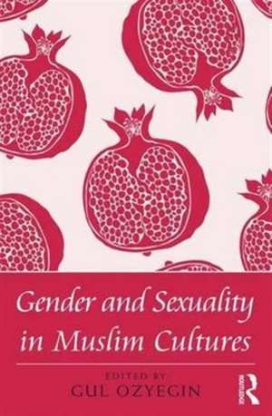 Gender and Sexuality in Muslim Cultures de Gul Ozyegin