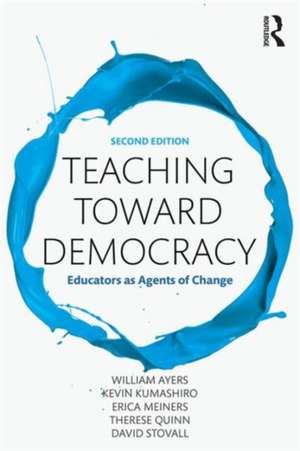 Teaching Toward Democracy 2e: Educators as Agents of Change de William Ayers