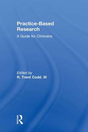 Practice-Based Research: A Guide for Clinicians de R. Trent Codd, III