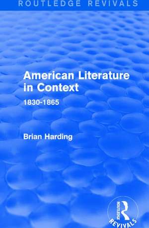 American Literature in Context: 1830-1865 de Brian Harding