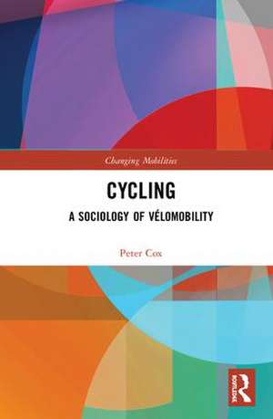 Cycling: A Sociology of Vélomobility de Peter Cox