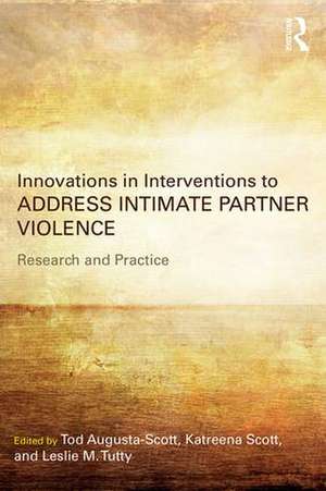 Innovations in Interventions to Address Intimate Partner Violence: Research and Practice de Tod Augusta-Scott