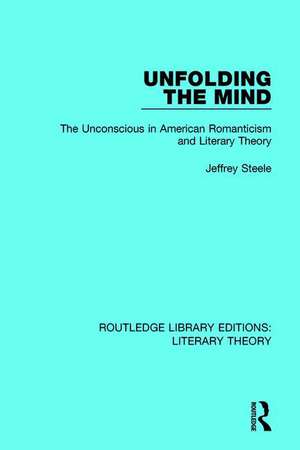 Unfolding the Mind: The Unconscious in American Romanticism and Literary Theory de Jeffrey Steele