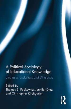 A Political Sociology of Educational Knowledge: Studies of Exclusions and Difference de Thomas A. Popkewitz