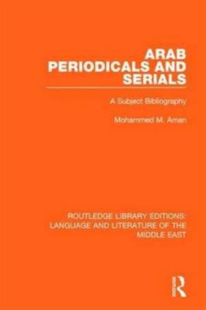 Arab Periodicals and Serials: A Subject Bibliography de Mohammad M. Aman