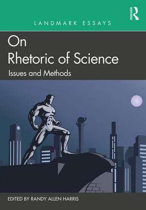 Landmark Essays on Rhetoric of Science: Issues and Methods de Randy Allen Harris