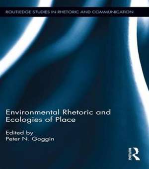 Environmental Rhetoric and Ecologies of Place de Peter Goggin