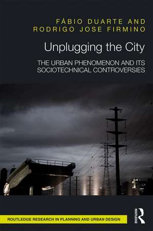 Unplugging the City: The Urban Phenomenon and its Sociotechnical Controversies de Fábio Duarte