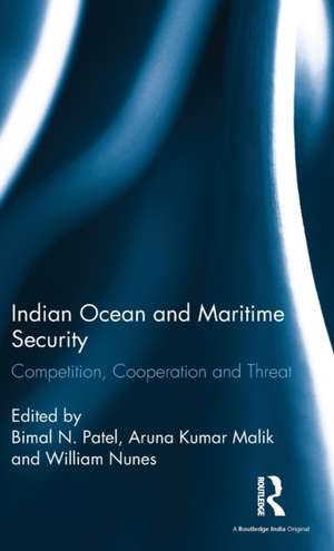 Indian Ocean and Maritime Security: Competition, Cooperation and Threat de Bimal N. Patel