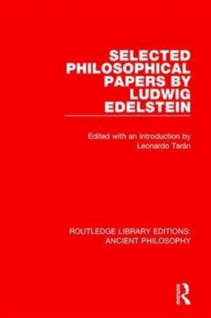 Selected Philosophical Papers by Ludwig Edelstein de Leonardo Tarán