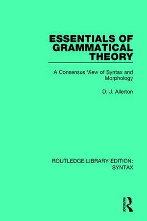 Essentials of Grammatical Theory: A Consensus View of Syntax and Morphology de D. J. Allerton