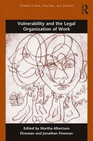 Vulnerability and the Legal Organization of Work de Martha Albertson Fineman