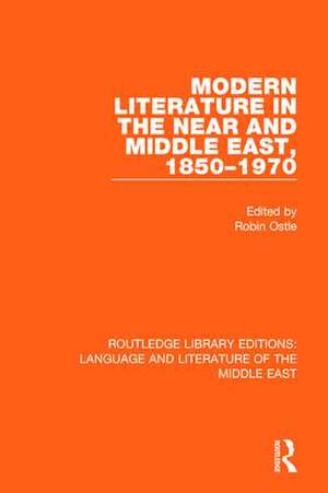 Modern Literature in the Near and Middle East, 1850-1970 de Robin Ostle