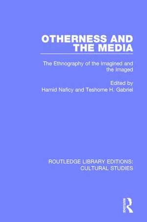 Otherness and the Media: The Ethnography of the Imagined and the Imaged de Hamid Naficy